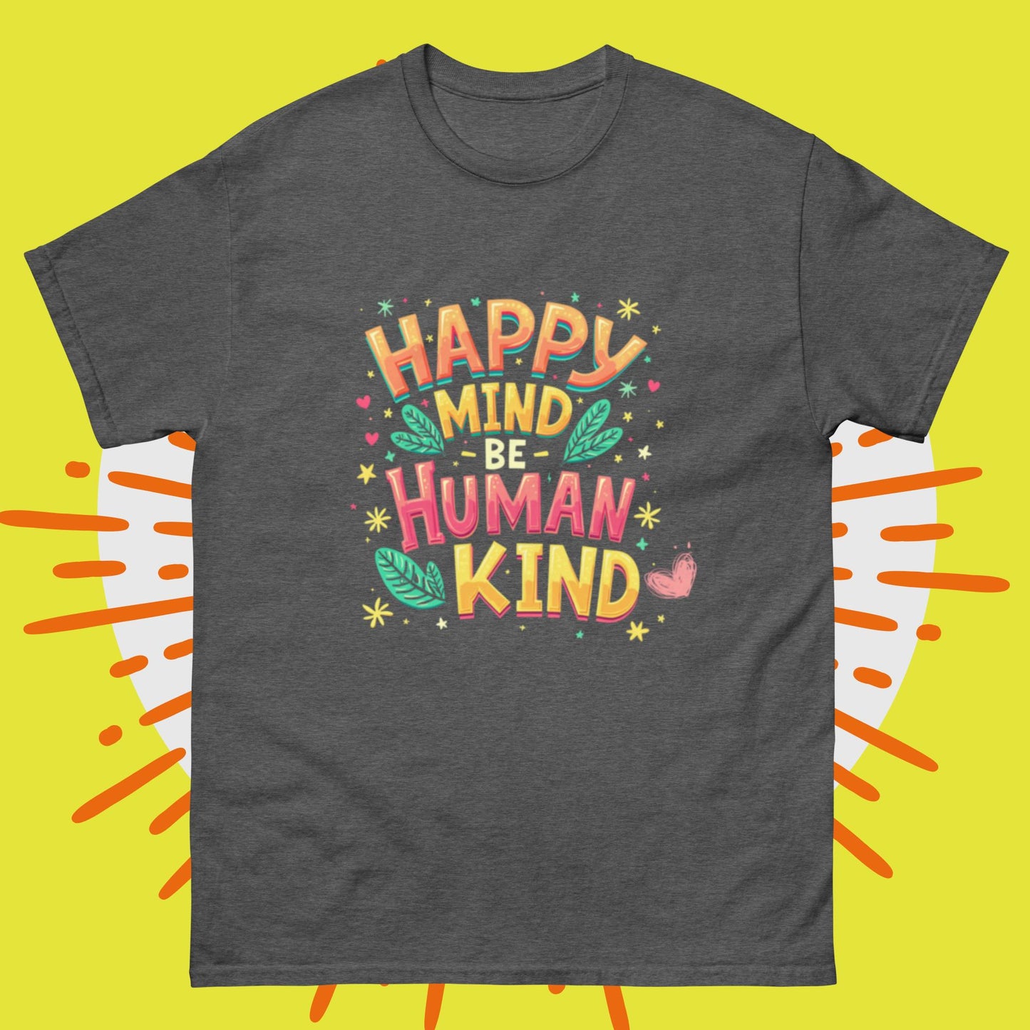 Happy Mind Be Human Kind Unisex classic tee